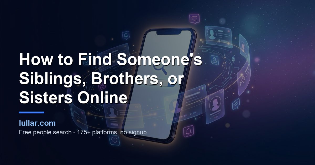How to Find Someone's Siblings, Brothers, or Sisters Online (2026) — illustrated guide on Lullar