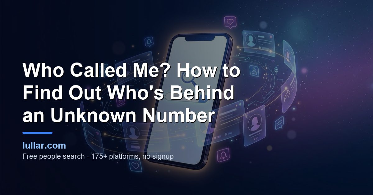 Who Called Me? How to Find Out Who's Behind an Unknown Number (2026) — illustrated guide on Lullar